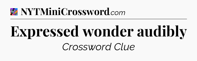 Expressed wonder audibly Crossword Clue