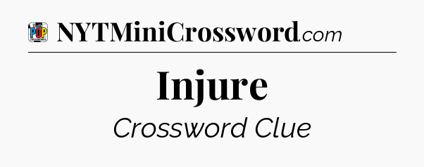 Injure Crossword Clue
