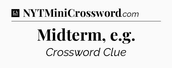 Midterm, e.g - LA Times Crossword