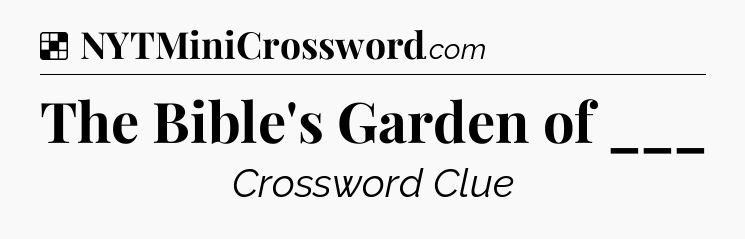 Solution: The Bible's Garden of ___ - NYT Crossword