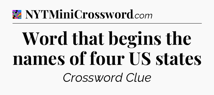 Word that begins the names of four US states Crossword Clue