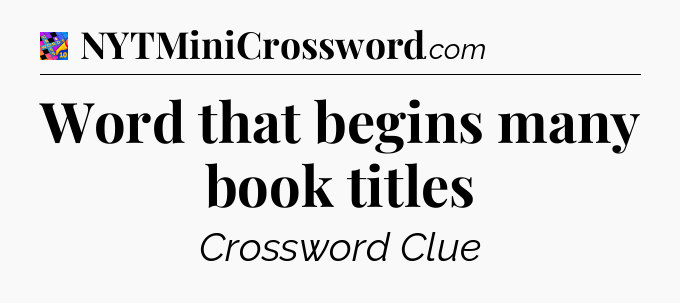 Word that begins many book titles Crossword Clue