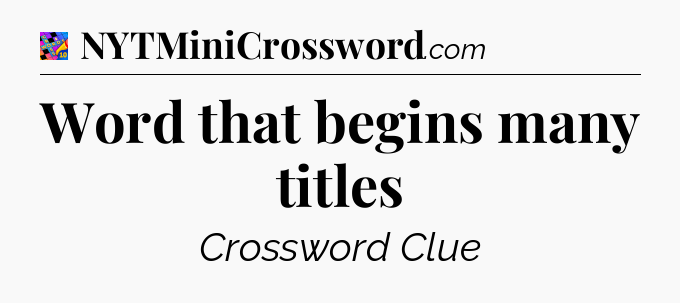 Word that begins many titles Crossword Clue