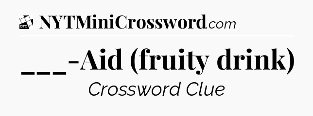 ___-Aid (fruity drink) - Daily Themed Classic Crossword