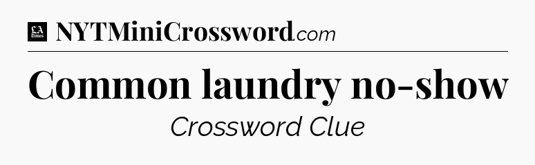 Common laundry no-show - LA Times Crossword
