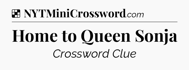 Solution: Home to Queen Sonja - NYT Crossword