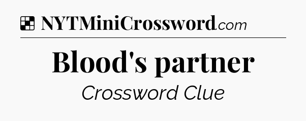 Solution: Blood's partner - NYT Crossword