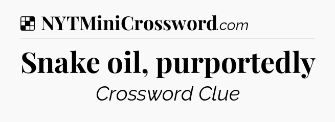 Solution: Snake oil, purportedly - NYT Crossword