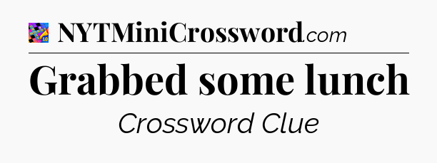 Grabbed some lunch Crossword Clue