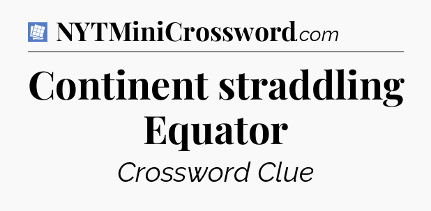 Continent straddling Equator Puzzle Page Crossword Clue