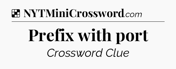 Solution: Prefix with port - NYT Crossword