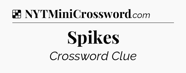 Solution: Spikes - NYT Crossword