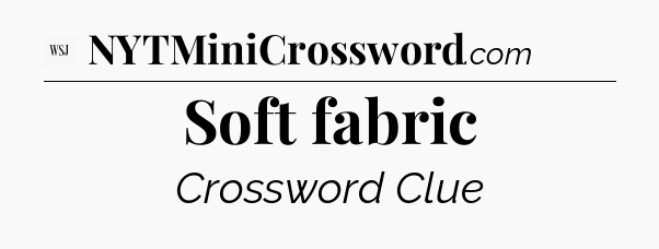Soft fabric - WSJ Crossword