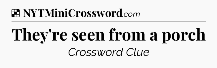 Solution: They're seen from a porch - NYT Crossword