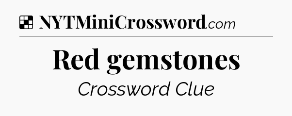 Solution: Red gemstones - NYT Crossword