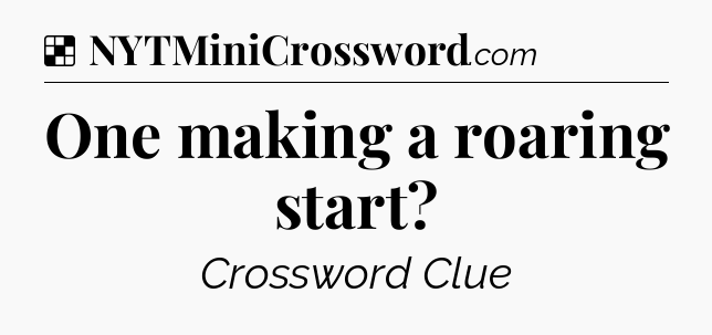 Solution: One making a roaring start - NYT Crossword