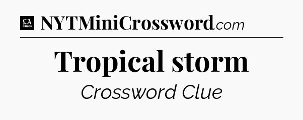 Tropical storm - LA Times Crossword