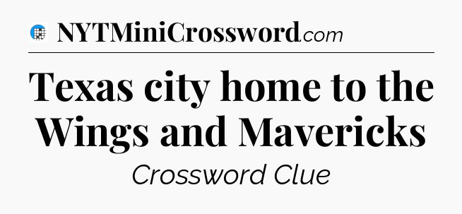 Texas city home to the Wings and Mavericks Crossword Clue