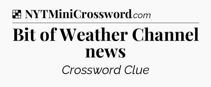Solution: Bit of Weather Channel news - NYT Crossword