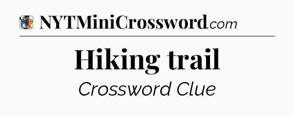 Hiking trail Crossword Clue