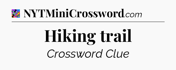 Hiking trail Crossword Clue