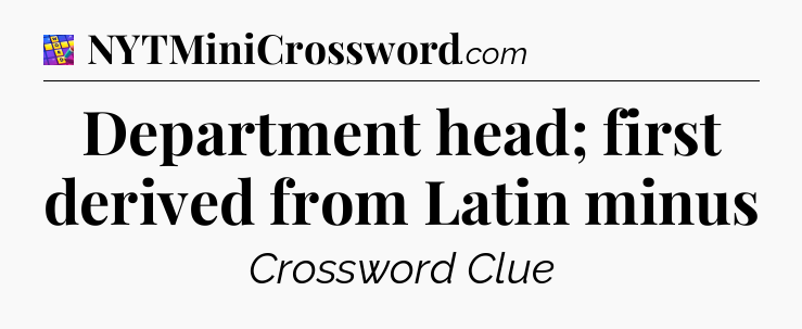 Department head; first derived from Latin minus Codycross