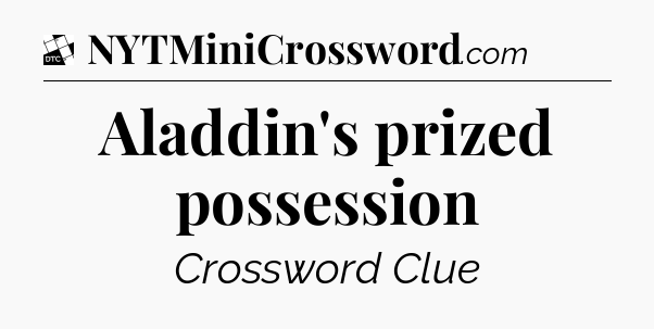 Aladdin's prized possession - Daily Themed Classic Crossword