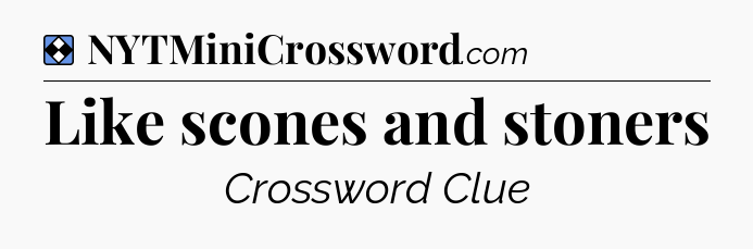 Solution: Like scones and stoners - NYT Mini Crossword