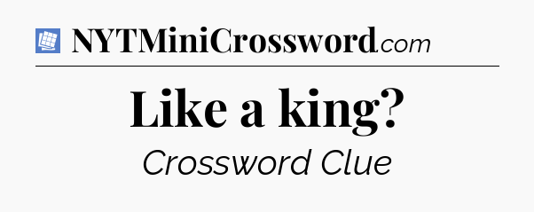 Like a king Puzzle Page Crossword Clue