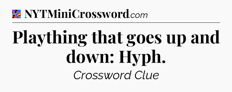 Plaything that goes up and down: Hyph Crossword Clue