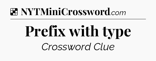 Solution: Prefix with type - NYT Crossword