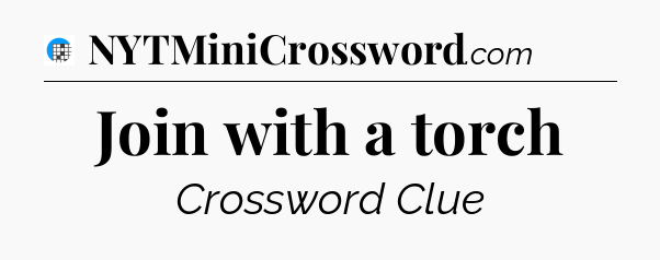 Join with a torch Crossword Clue