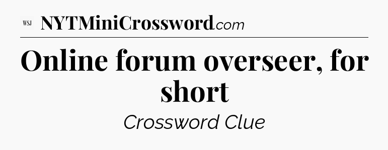 Online forum overseer, for short - WSJ Crossword