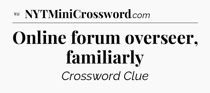 Online forum overseer, familiarly - WSJ Crossword