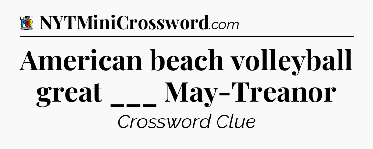 American beach volleyball great ___ May-Treanor Crossword Clue