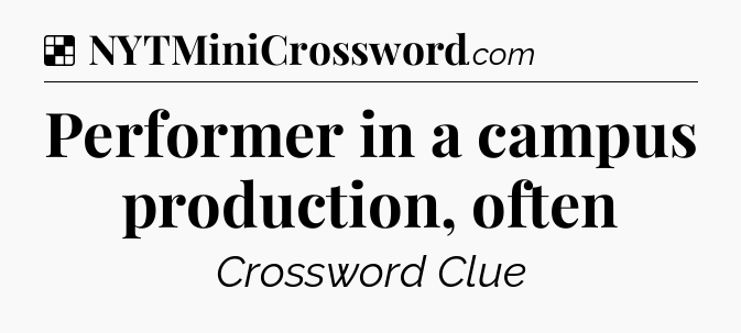Solution: Performer in a campus production, often - NYT Crossword