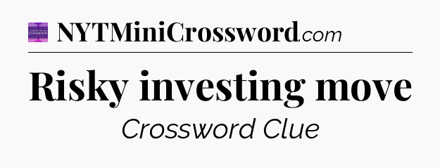 Risky investing move - Thomas Joseph Crossword