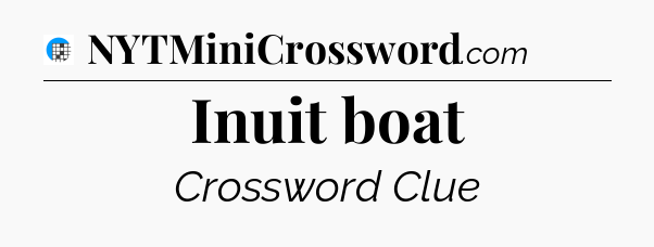 Inuit boat Crossword Clue