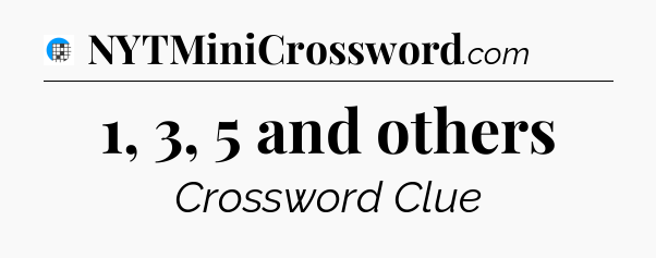 1, 3, 5 and others Crossword Clue