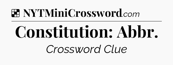 Solution: Constitution: Abbr - NYT Crossword