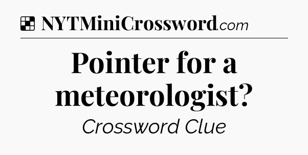 Solution: Pointer for a meteorologist - NYT Crossword