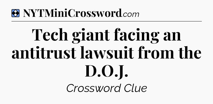 Solution: Tech giant facing an antitrust lawsuit from the D.O.J - NYT Mini Crossword