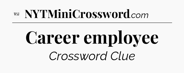 Career employee - WSJ Crossword