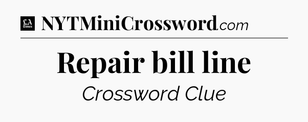 Repair bill line - LA Times Crossword