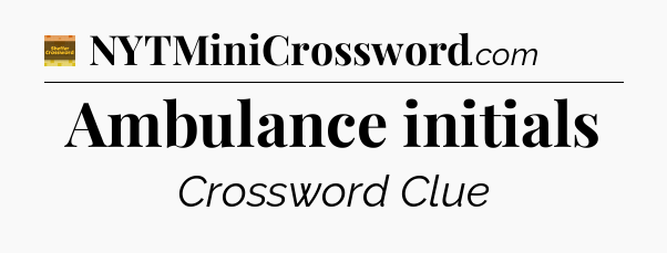 Ambulance initials - Eugene Sheffer Crossword