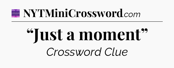 “Just a moment” - Thomas Joseph Crossword