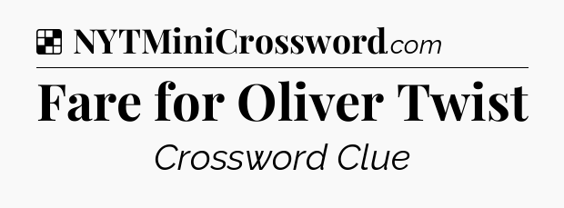 Solution: Fare for Oliver Twist - NYT Crossword
