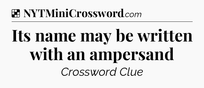 Solution: Its name may be written with an ampersand - NYT Crossword