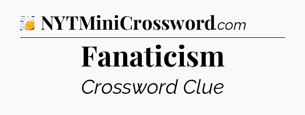 Fanaticism - 7 Little Words