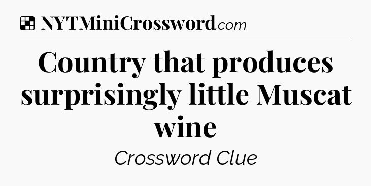 Solution: Country that produces surprisingly little Muscat wine - NYT Crossword